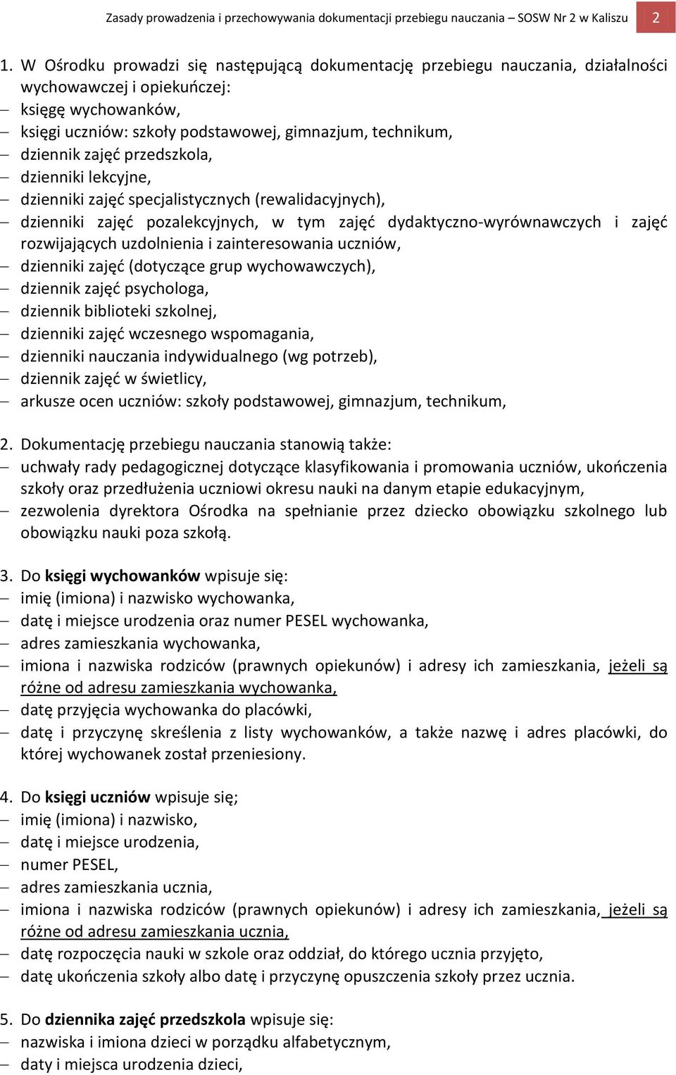 zajęć przedszkola, dzienniki lekcyjne, dzienniki zajęć specjalistycznych (rewalidacyjnych), dzienniki zajęć pozalekcyjnych, w tym zajęć dydaktyczno-wyrównawczych i zajęć rozwijających uzdolnienia i