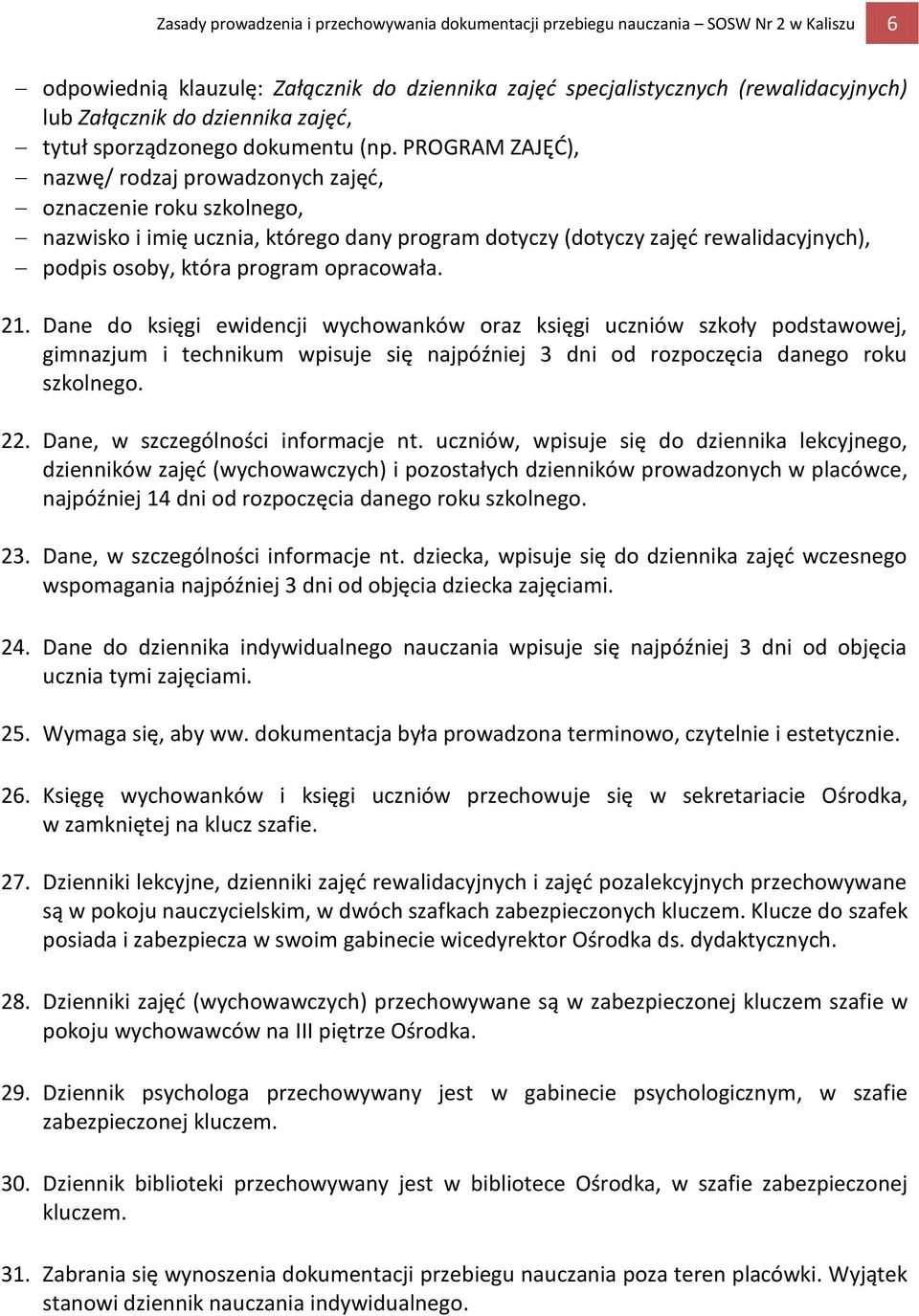 PROGRAM ZAJĘĆ), nazwę/ rodzaj prowadzonych zajęć, oznaczenie roku szkolnego, nazwisko i imię ucznia, którego dany program dotyczy (dotyczy zajęć rewalidacyjnych), podpis osoby, która program