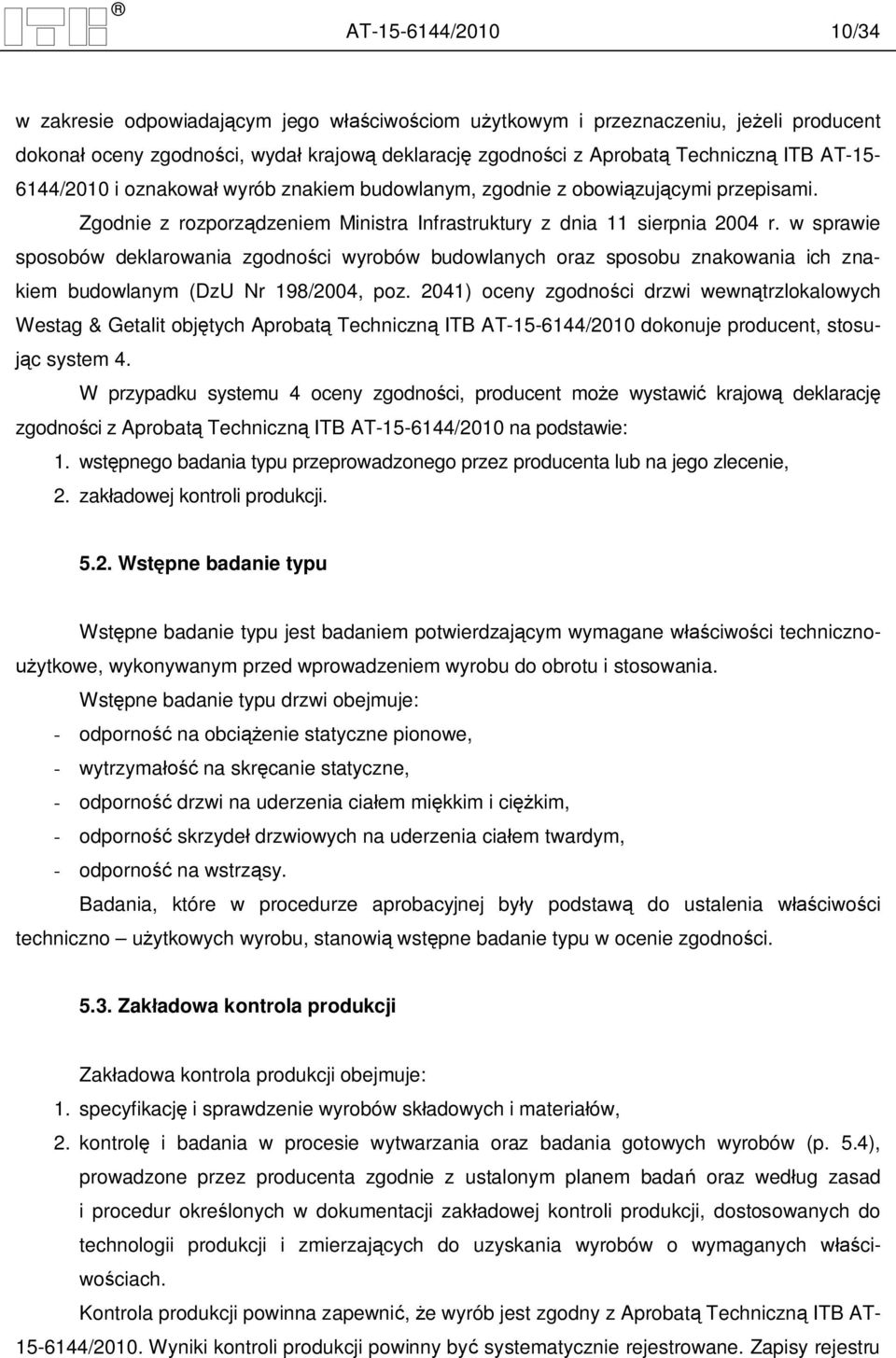 w sprawie sposobów deklarowania zgodno ci wyrobów budowlanych oraz sposobu znakowania ich znakiem budowlanym (DzU Nr 198/2004, poz.