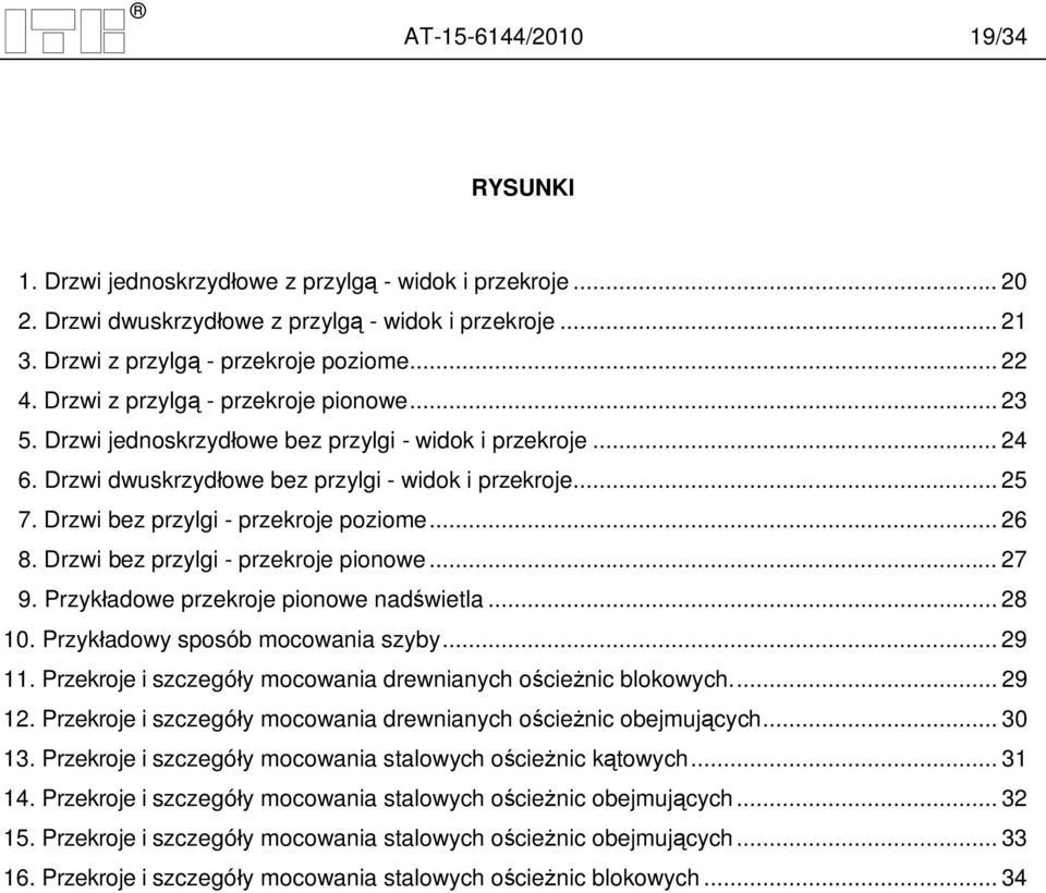 Drzwi bez przylgi - przekroje poziome... 26 8. Drzwi bez przylgi - przekroje pionowe... 27 9. Przyk adowe przekroje pionowe nad wietla... 28 10. Przyk adowy sposób mocowania szyby... 29 11.