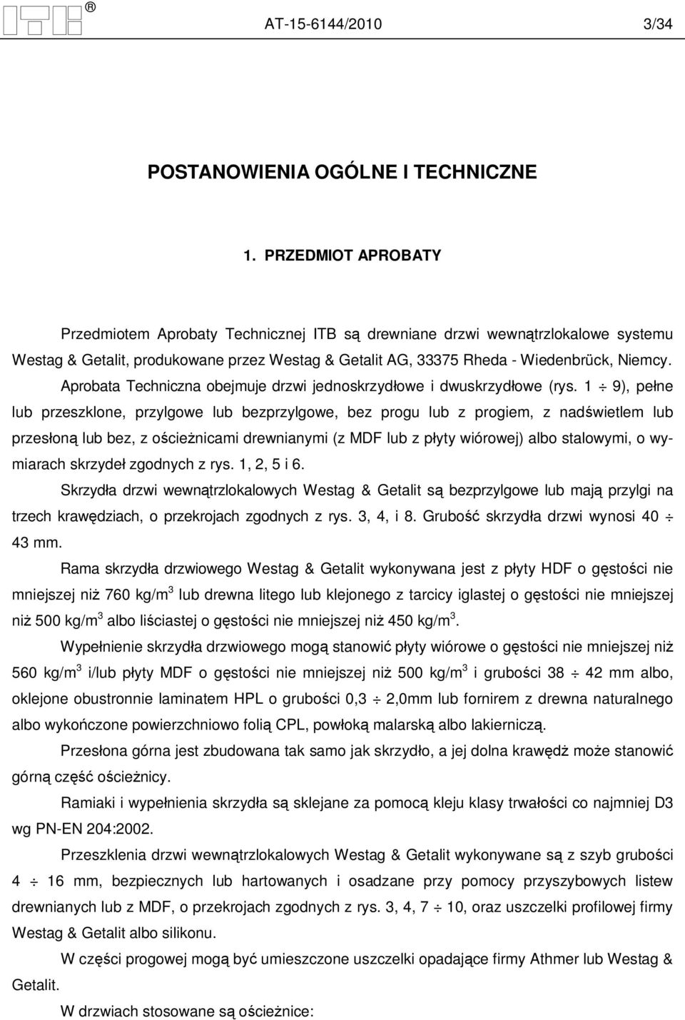 Aprobata Techniczna obejmuje drzwi jednoskrzyd owe i dwuskrzyd owe (rys.