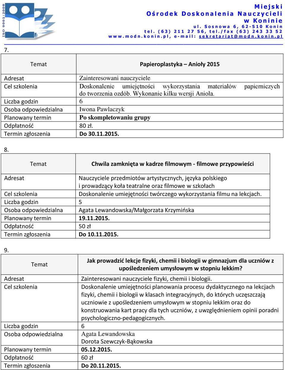 Chwila zamknięta w kadrze filmowym - filmowe przypowieści Nauczyciele przedmiotów artystycznych, języka polskiego i prowadzący koła teatralne oraz filmowe w szkołach Doskonalenie umiejętności