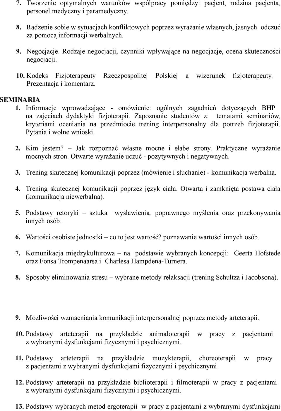 Rodzaje negocjacji, czynniki wpływające na negocjacje, ocena skuteczności negocjacji. 10. Kodeks Fizjoterapeuty Rzeczpospolitej Polskiej a wizerunek fizjoterapeuty. Prezentacja i komentarz.