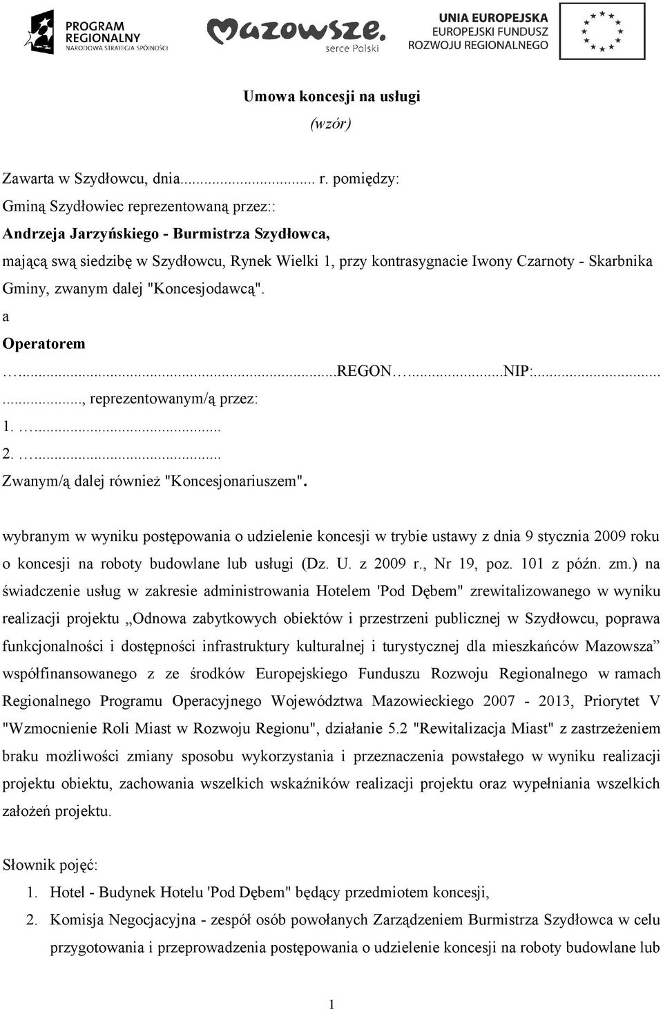 zwanym dalej "Koncesjodawcą". a Operatorem...REGON...NIP:......, reprezentowanym/ą przez: 1.... 2.... Zwanym/ą dalej również "Koncesjonariuszem".
