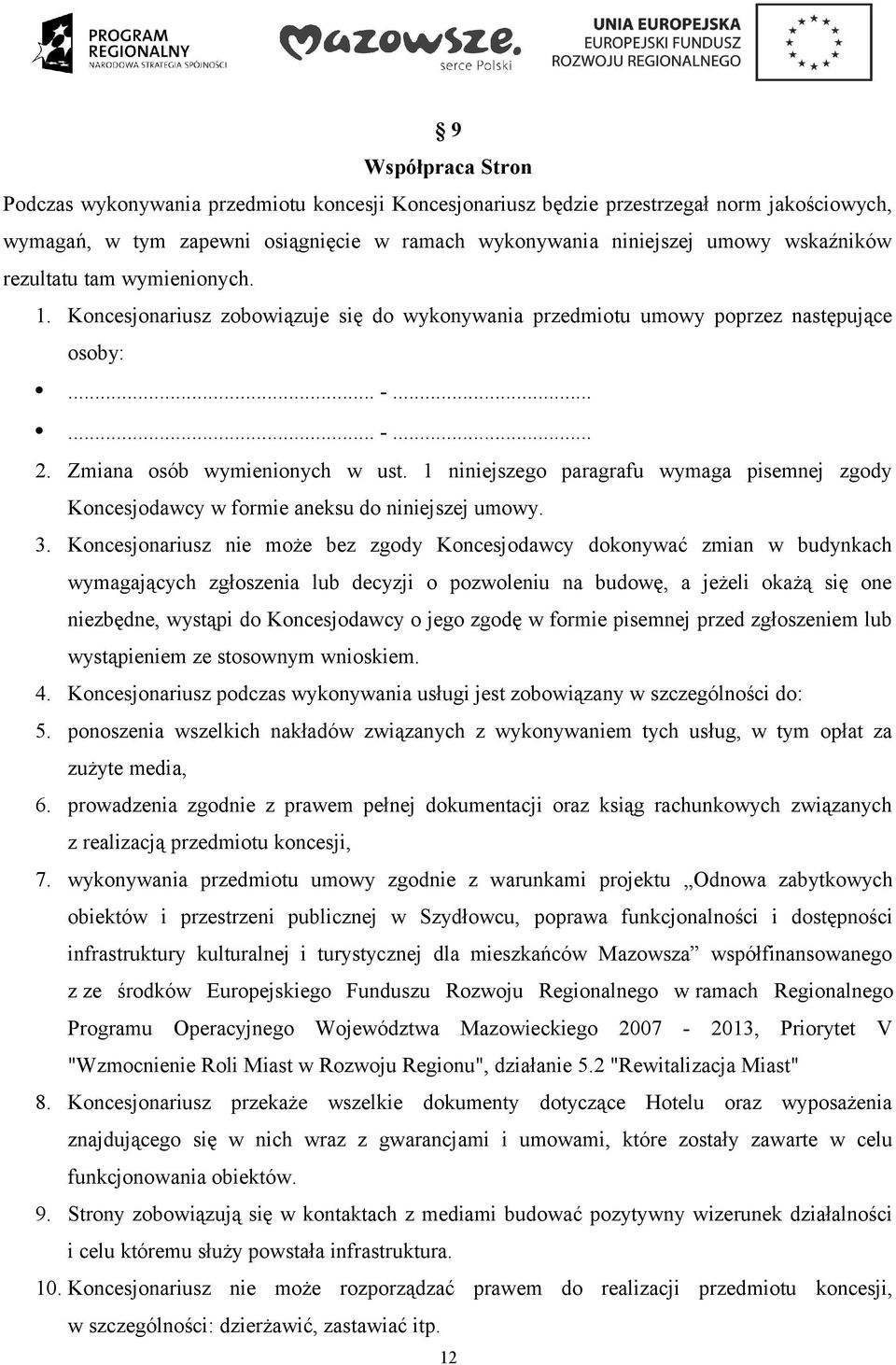 1 niniejszego paragrafu wymaga pisemnej zgody Koncesjodawcy w formie aneksu do niniejszej umowy. 3.
