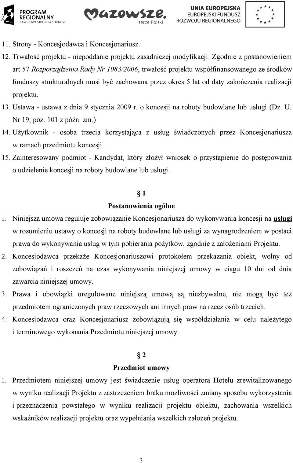 realizacji projektu. 13. Ustawa - ustawa z dnia 9 stycznia 2009 r. o koncesji na roboty budowlane lub usługi (Dz. U. Nr 19, poz. 101 z późn. zm.) 14.