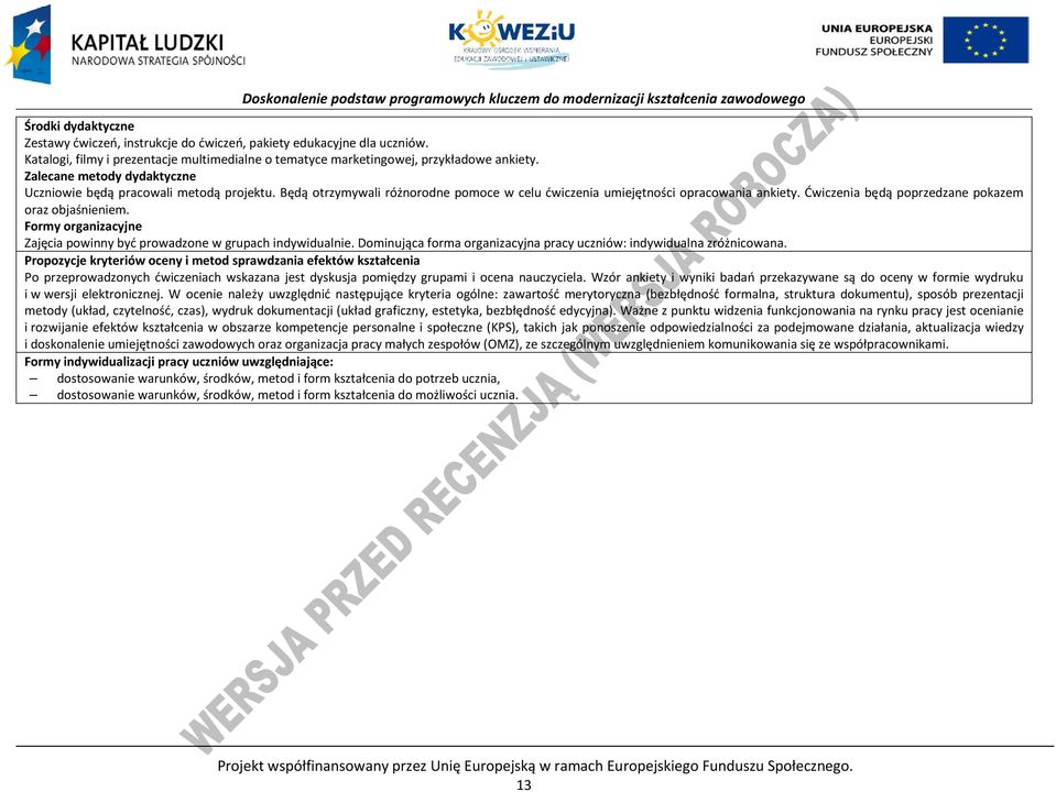 Ćwiczenia będą poprzedzane pokazem oraz objaśnieniem. Formy organizacyjne Zajęcia powinny być prowadzone w grupach indywidualnie.