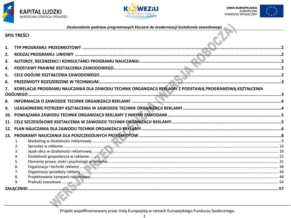 INFORMAJA O ZAWODZIE TEHNIK ORGANIZAJI REKLAMY... 4 9. UZASADNIENIE OTRZEY KSZTAŁENIA W ZAWODZIE TEHNIK ORGANIZAJI REKLAMY... 4 10. OWIĄZANIA ZAWODU TEHNIK ORGANIZAJI REKLAMY Z INNYMI ZAWODAMI... 5 11.