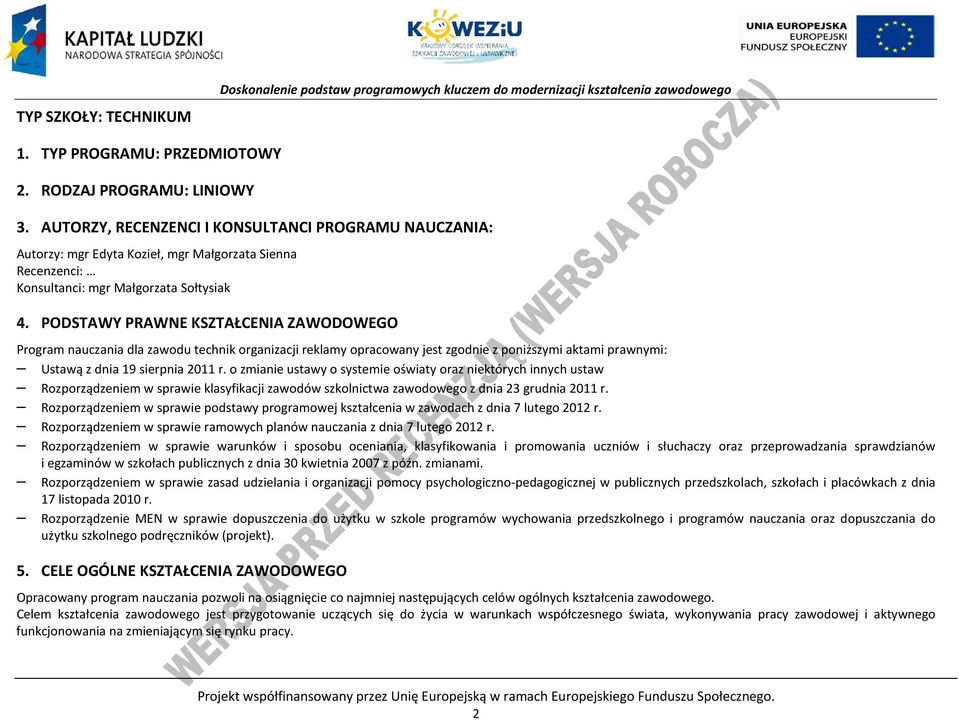 ODSTAWY RAWNE KSZTAŁENIA ZAWODOWEGO rogram nauczania dla zawodu technik organizacji reklamy opracowany jest zgodnie z poniższymi aktami prawnymi: Ustawą z dnia 19 sierpnia 2011 r.