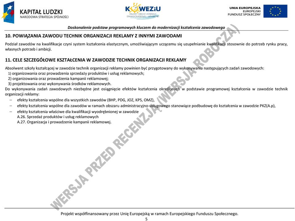 ELE SZZEGÓŁOWE KSZTAŁENIA W ZAWODZIE TEHNIK ORGANIZAJI REKLAMY Absolwent szkoły kształcącej w zawodzie technik organizacji reklamy powinien być przygotowany do wykonywania następujących zadań