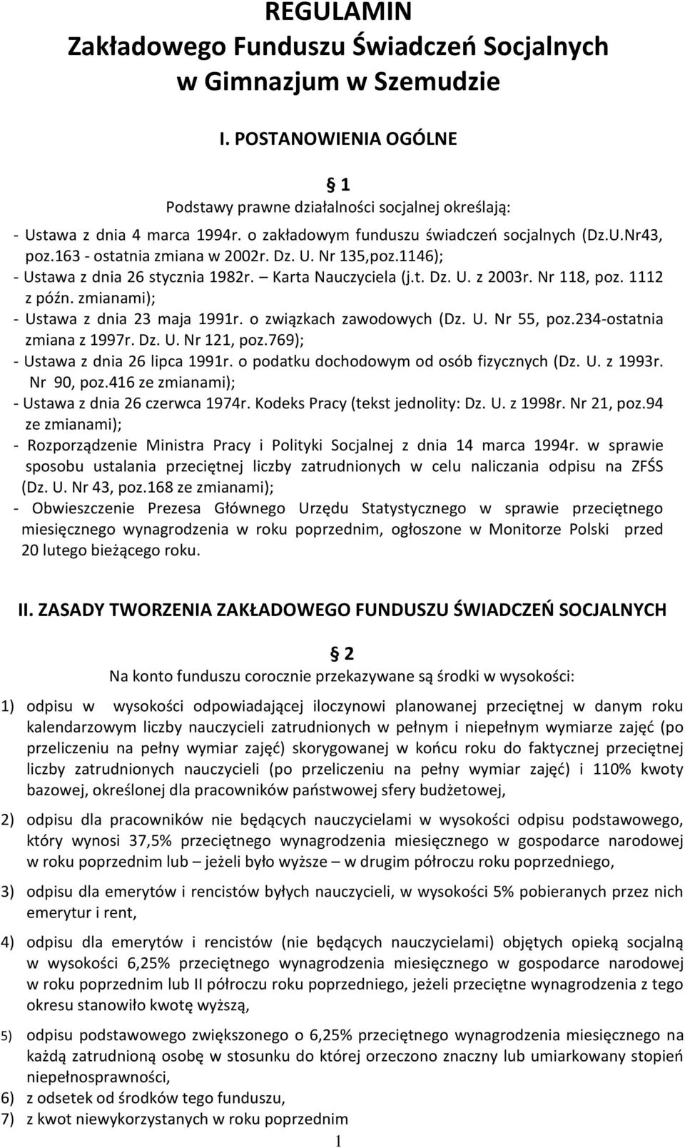 Nr 118, poz. 1112 z późn. zmianami); - Ustawa z dnia 23 maja 1991r. o związkach zawodowych (Dz. U. Nr 55, poz.234-ostatnia zmiana z 1997r. Dz. U. Nr 121, poz.769); - Ustawa z dnia 26 lipca 1991r.