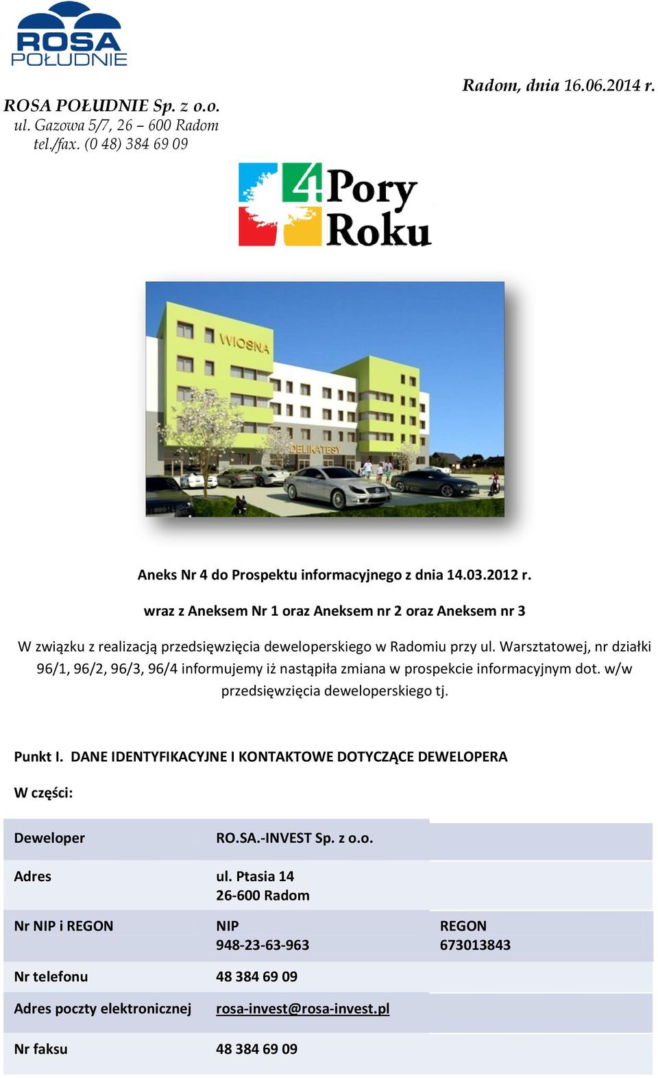 Warsztatowej, nr działki 96/1, 96/2, 96/3, 96/4 informujemy iż nastąpiła zmiana w prospekcie informacyjnym dot. w/w przedsięwzięcia deweloperskiego tj. Punkt I.