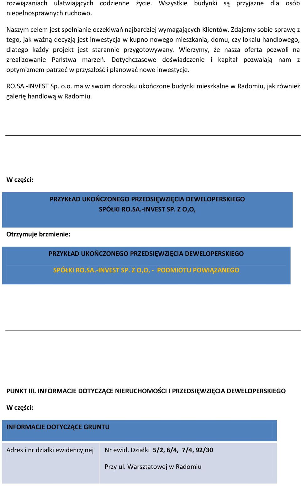 Wierzymy, że nasza oferta pozwoli na zrealizowanie Państwa marzeń. Dotychczasowe doświadczenie i kapitał pozwalają nam z optymizmem patrzeć w przyszłość i planować nowe inwestycje. RO.SA.-INVEST Sp.