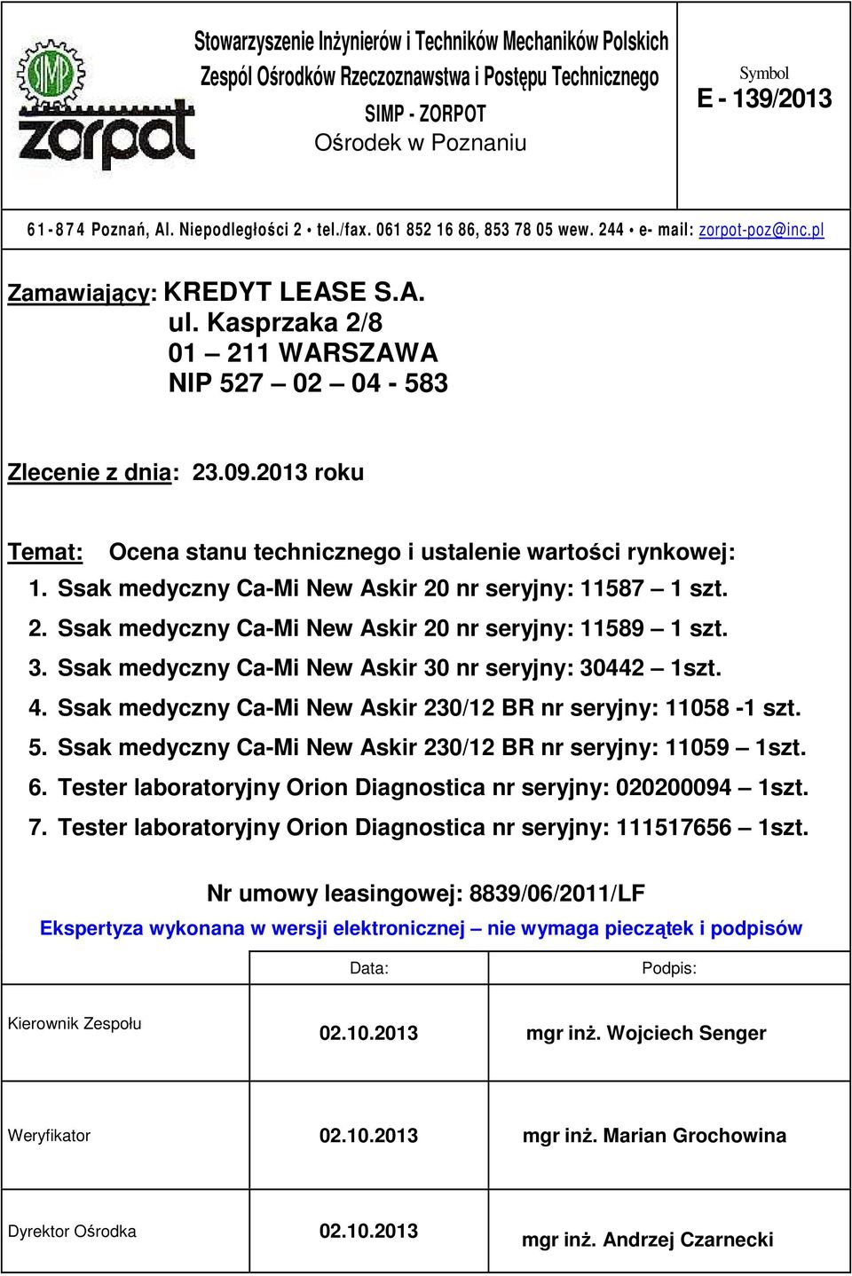 2013 roku Temat: Ocena stanu technicznego i ustalenie wartości rynkowej: 1. Ssak medyczny Ca-Mi New Askir 20 nr seryjny: 11587 1 szt. 2. Ssak medyczny Ca-Mi New Askir 20 nr seryjny: 11589 1 szt. 3.