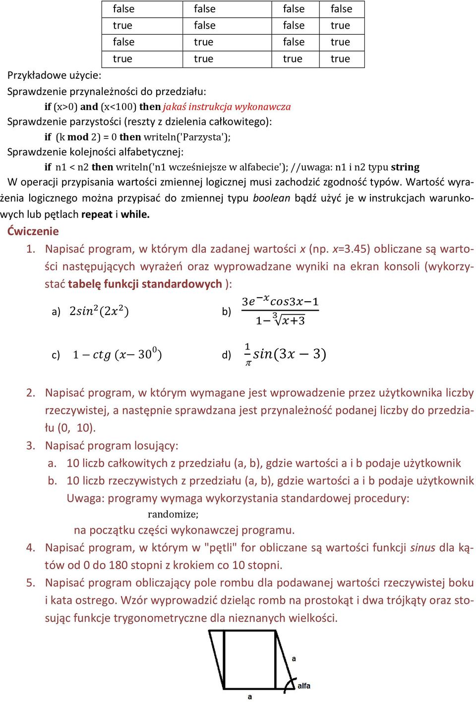 alfabecie'); //uwaga: n1 i n2 typu string W operacji przypisania wartości zmiennej logicznej musi zachodzić zgodność typów.