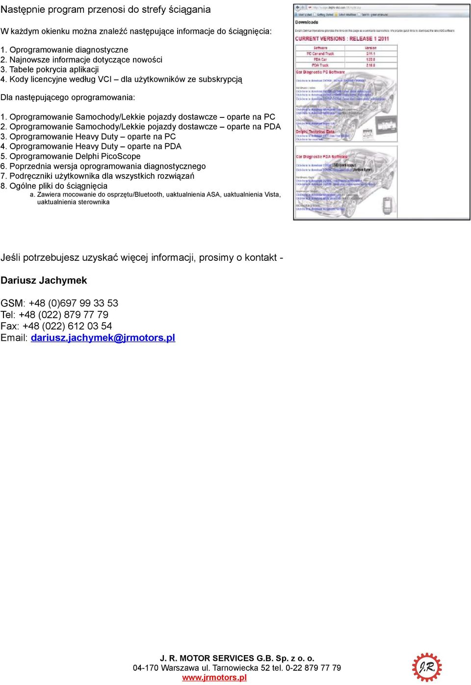 Oprogramowanie Samochody/Lekkie pojazdy dostawcze oparte na PDA 3. Oprogramowanie Heavy Duty oparte na PC 4. Oprogramowanie Heavy Duty oparte na PDA 5. Oprogramowanie Delphi PicoScope 6.