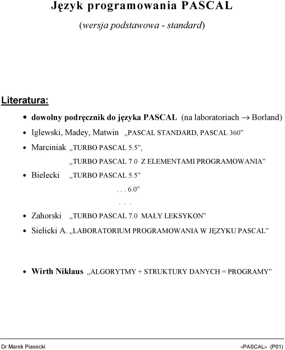 5, TURBO PASCAL 7.0 Z ELEMENTAMI PROGRAMOWANIA Bielecki TURBO PASCAL 5.5 Zahorski 6.0 TURBO PASCAL 7.