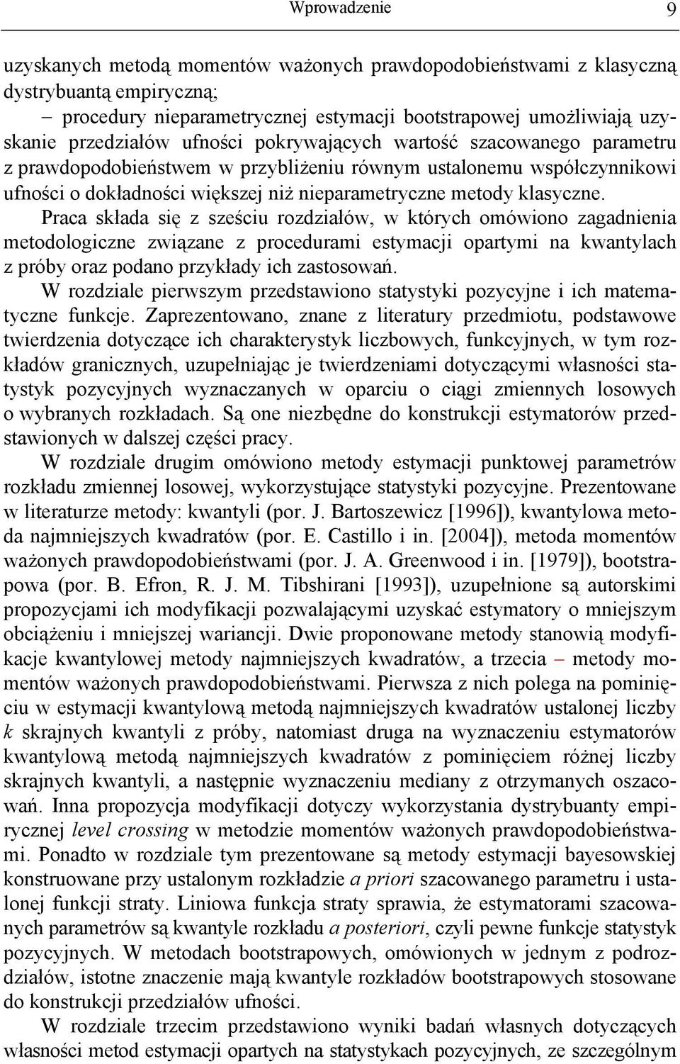 Praca składa się z sześciu rozdziałów, w których omówiono zagadnienia metodologiczne związane z procedurami estymacji opartymi na kwantylach z próby oraz podano przykłady ich zastosowań.