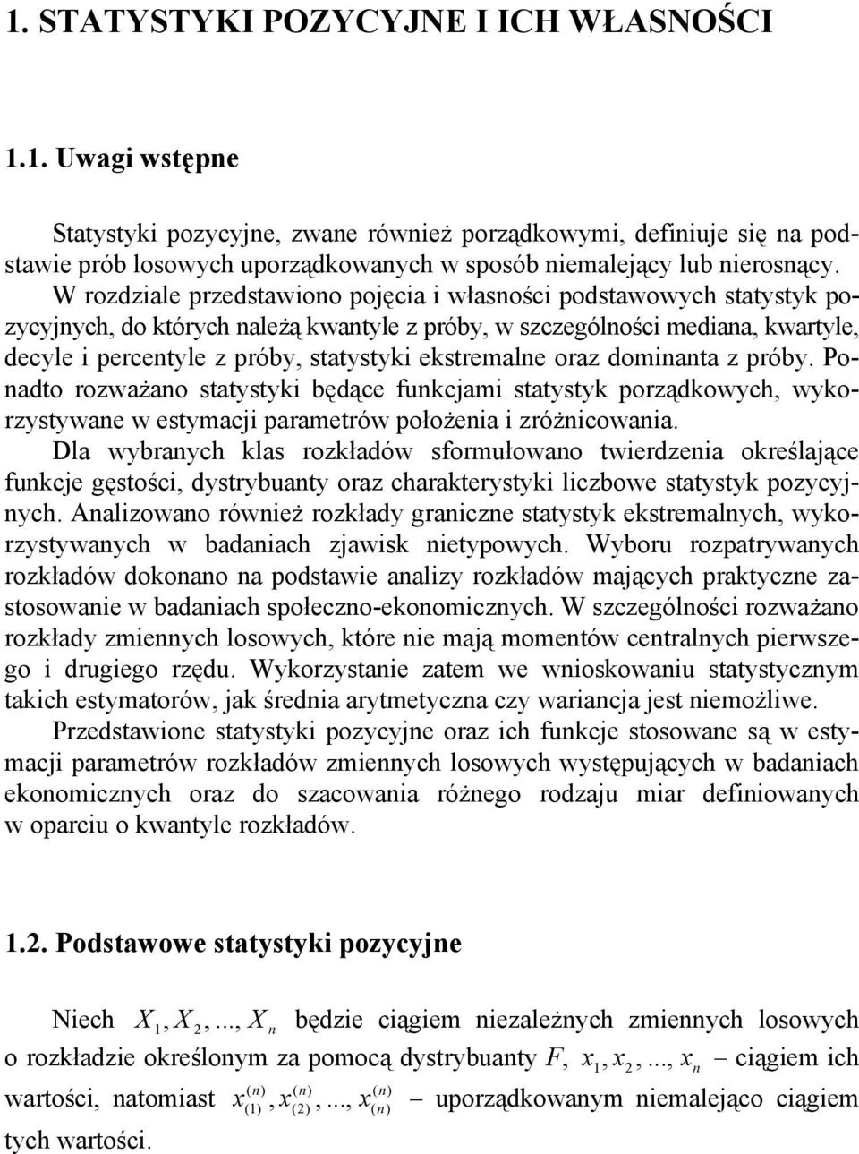 ekstremalne oraz dominanta z próby. Ponadto rozważano statystyki będące funkcjami statystyk porządkowych, wykorzystywane w estymacji parametrów położenia i zróżnicowania.
