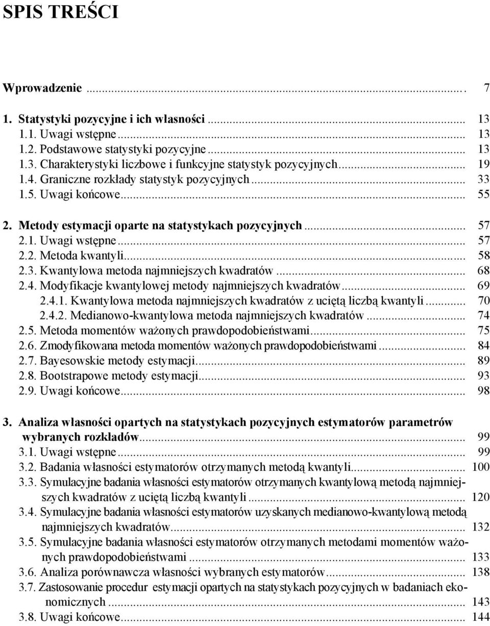 .. 68 2.4. Modyfikacje kwantylowej metody najmniejszych kwadratów... 69 2.4.1. Kwantylowa metoda najmniejszych kwadratów z uciętą liczbą kwantyli... 70 2.4.2. Medianowo-kwantylowa metoda najmniejszych kwadratów.