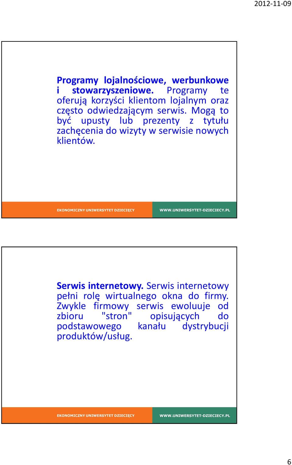 Mogą to być upusty lub prezenty z tytułu zachęcenia do wizyty w serwisie nowych klientów.