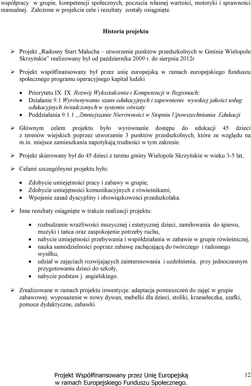 do sierpnia 2012r Projekt współfinansowany był przez unię europejską w ramach europejskiego funduszu społecznego programu operacyjnego kapitał ludzki Priorytetu IX IX Rozwój Wykształcenia i