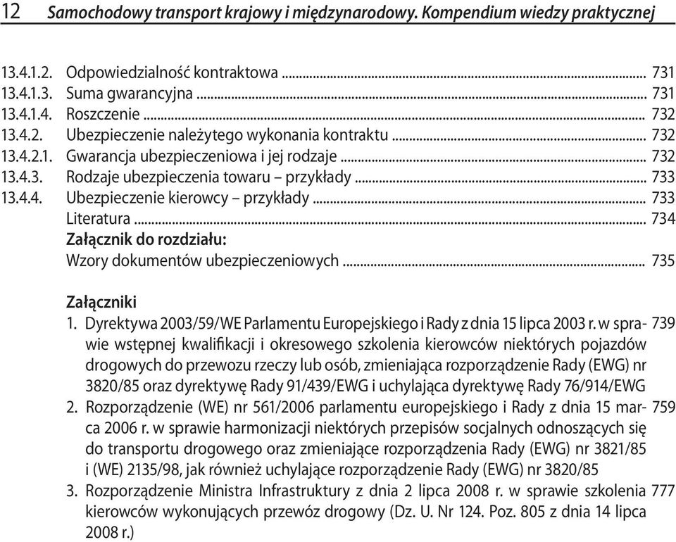 .. Załącznik do rozdziału: Wzory dokumentów ubezpieczeniowych... 732 732 732 733 733 734 735 Załączniki 1. Dyrektywa 2003/59/WE Parlamentu Europejskiego i Rady z dnia 15 lipca 2003 r.