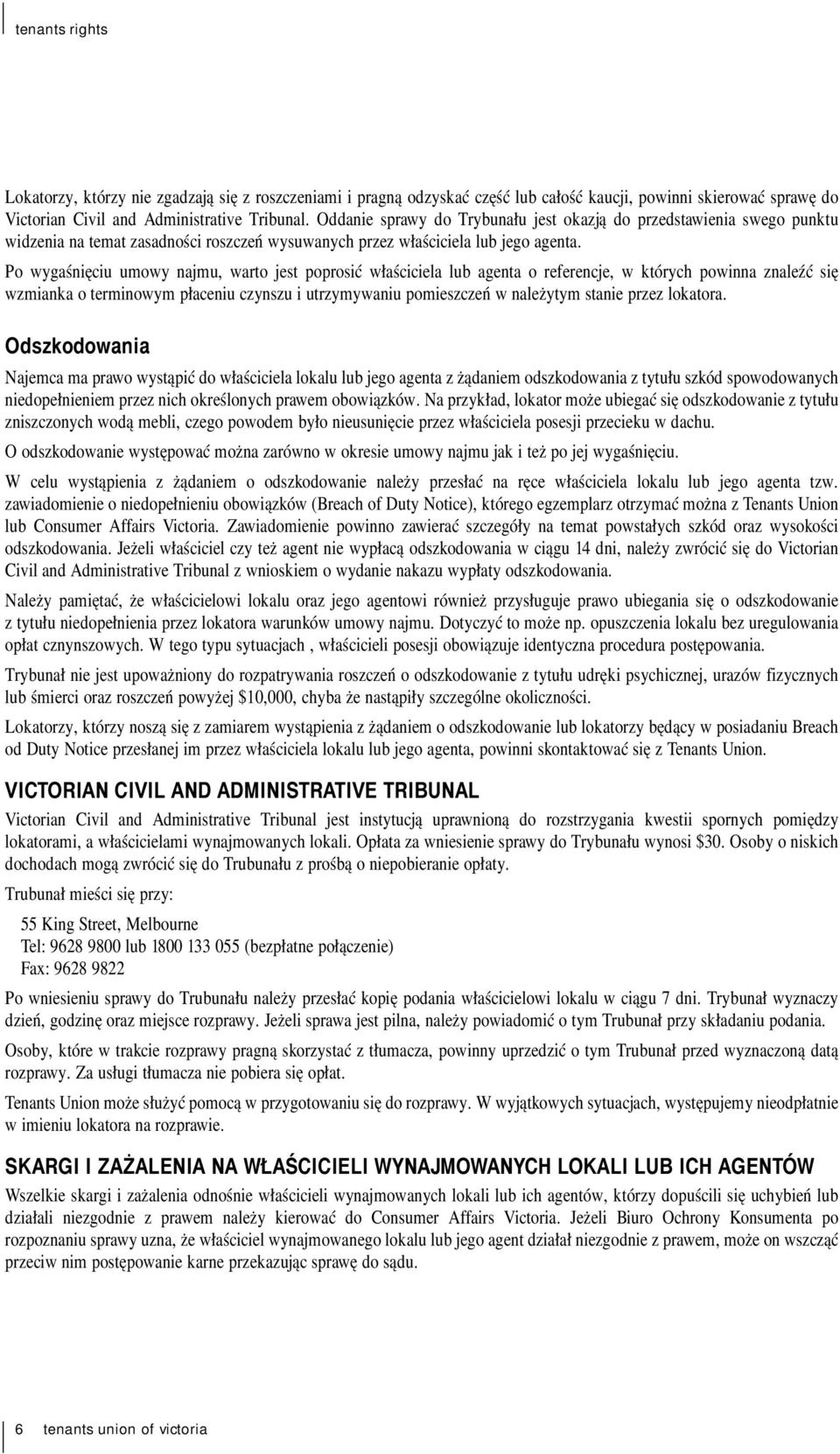 Po wygaśnięciu umowy najmu, warto jest poprosić właściciela lub agenta o referencje, w których powinna znaleźć się wzmianka o terminowym płaceniu czynszu i utrzymywaniu pomieszczeń w należytym stanie