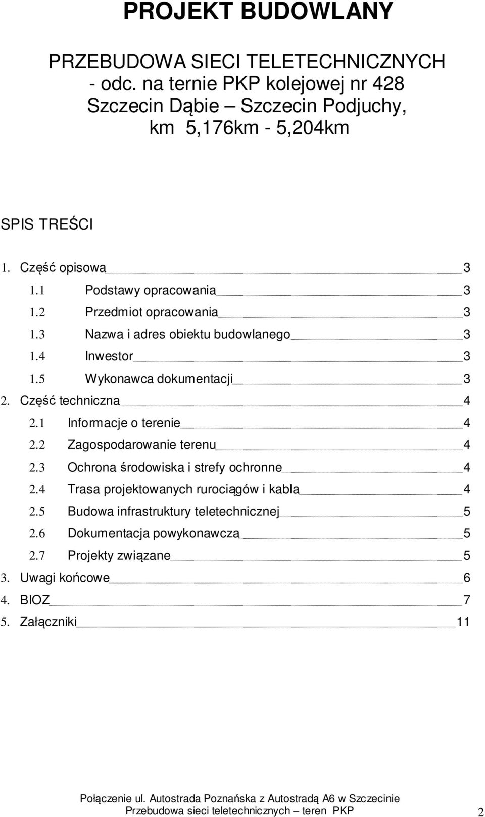 1 Informacje o terenie 4 2.2 Zagospodarowanie terenu 4 2.3 Ochrona środowiska i strefy ochronne 4 2.4 Trasa projektowanych rurociągów i kabla 4 2.