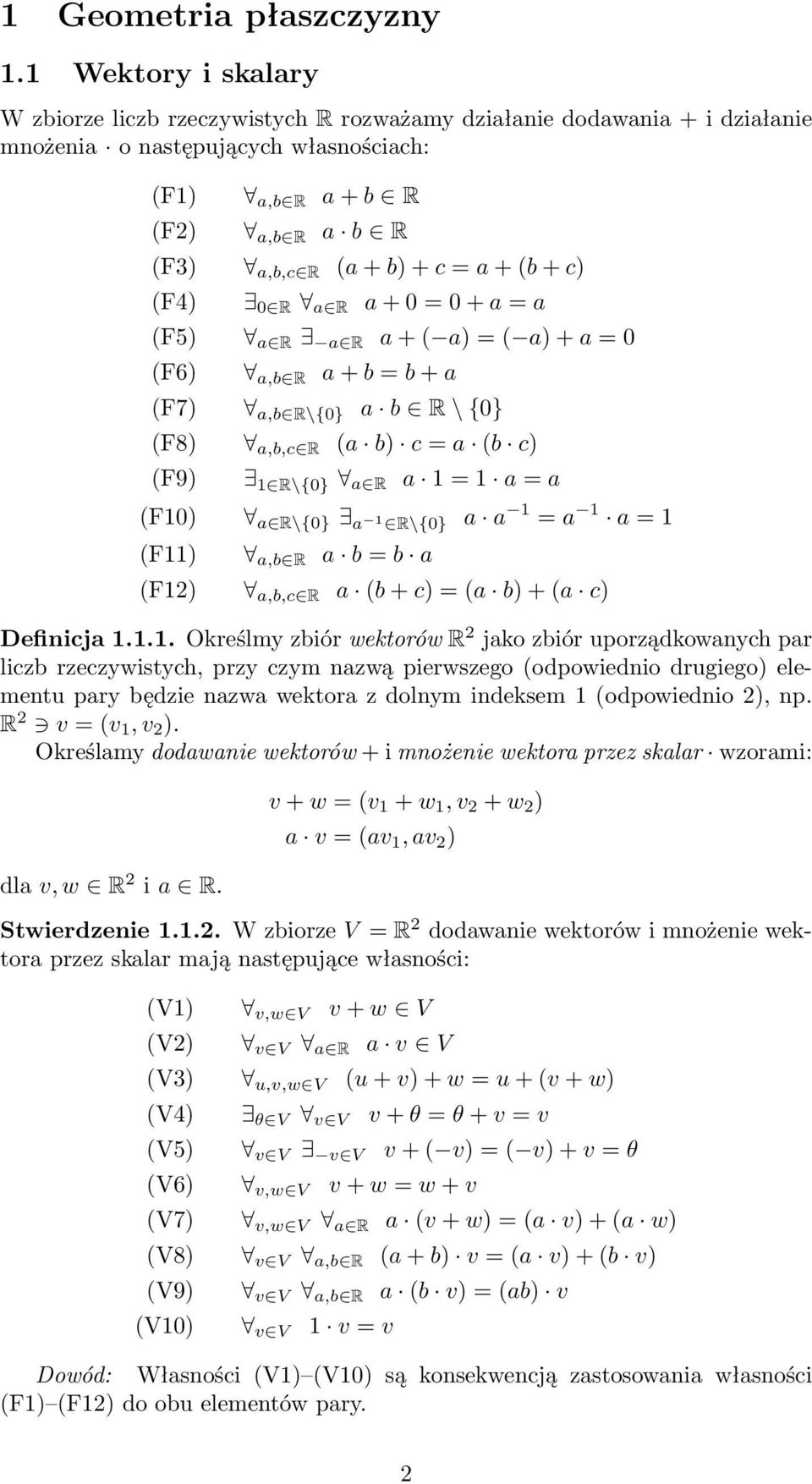 + (b + c) (F4) 0 R a R a + 0 = 0 + a = a (F5) a R a R a + ( a) = ( a) + a = 0 (F6) a,b R a + b = b + a (F7) a,b R\{0} a b R \ {0} (F8) a,b,c R (a b) c = a (b c) (F9) 1 R\{0} a R a 1 = 1 a = a (F10) a