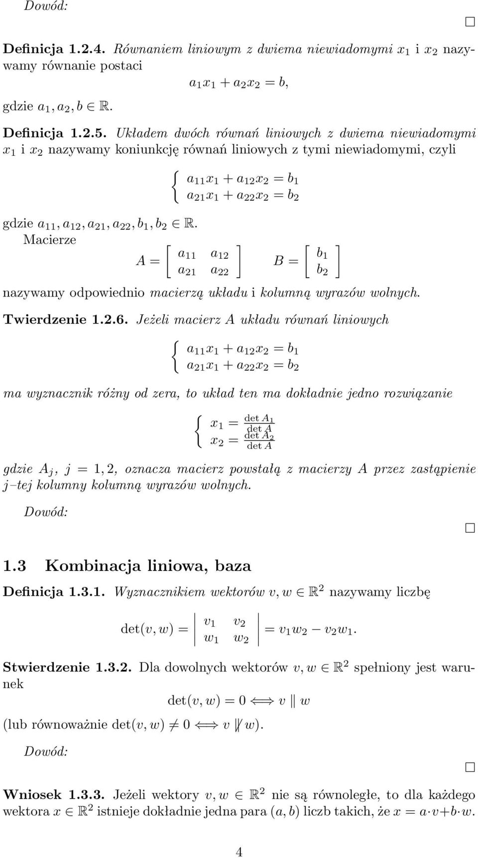 21, a 22, b 1, b 2 R. Macierze [ ] a11 a A = 12 a 21 a 22 B = [ b1 b 2 ] nazywamy odpowiednio macierzą układu i kolumną wyrazów wolnych. Twierdzenie 1.2.6.