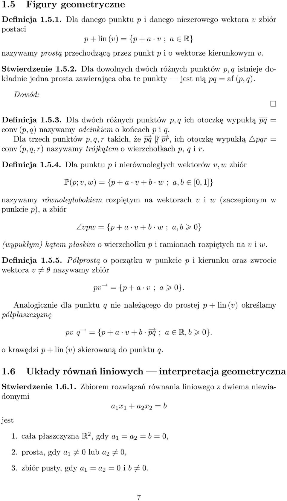 Dla dwóch różnych punktów p, q ich otoczkę wypukłą pq = conv (p, q) nazywamy odcinkiem o końcach p i q.