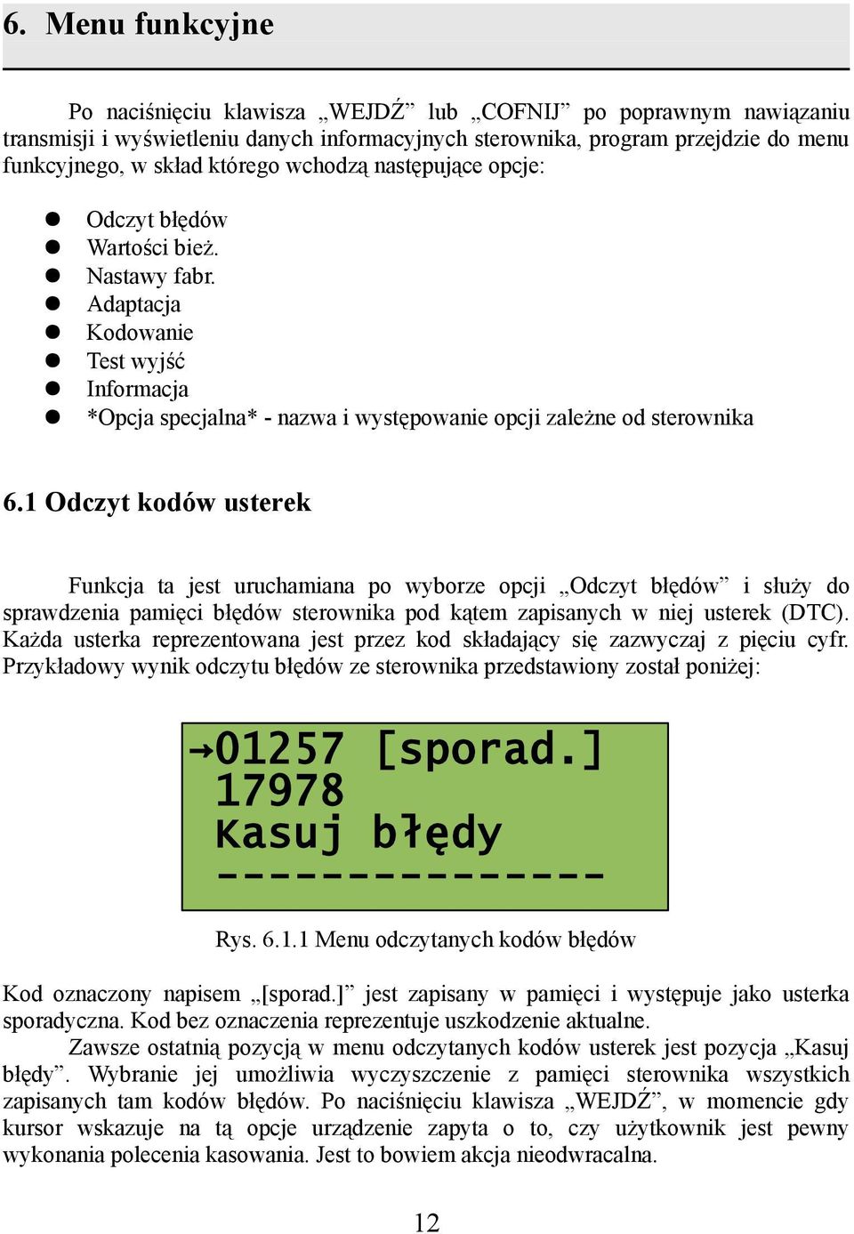 1 Odczyt kodów usterek Funkcja ta jest uruchamiana po wyborze opcji Odczyt błędów i służy do sprawdzenia pamięci błędów sterownika pod kątem zapisanych w niej usterek (DTC).