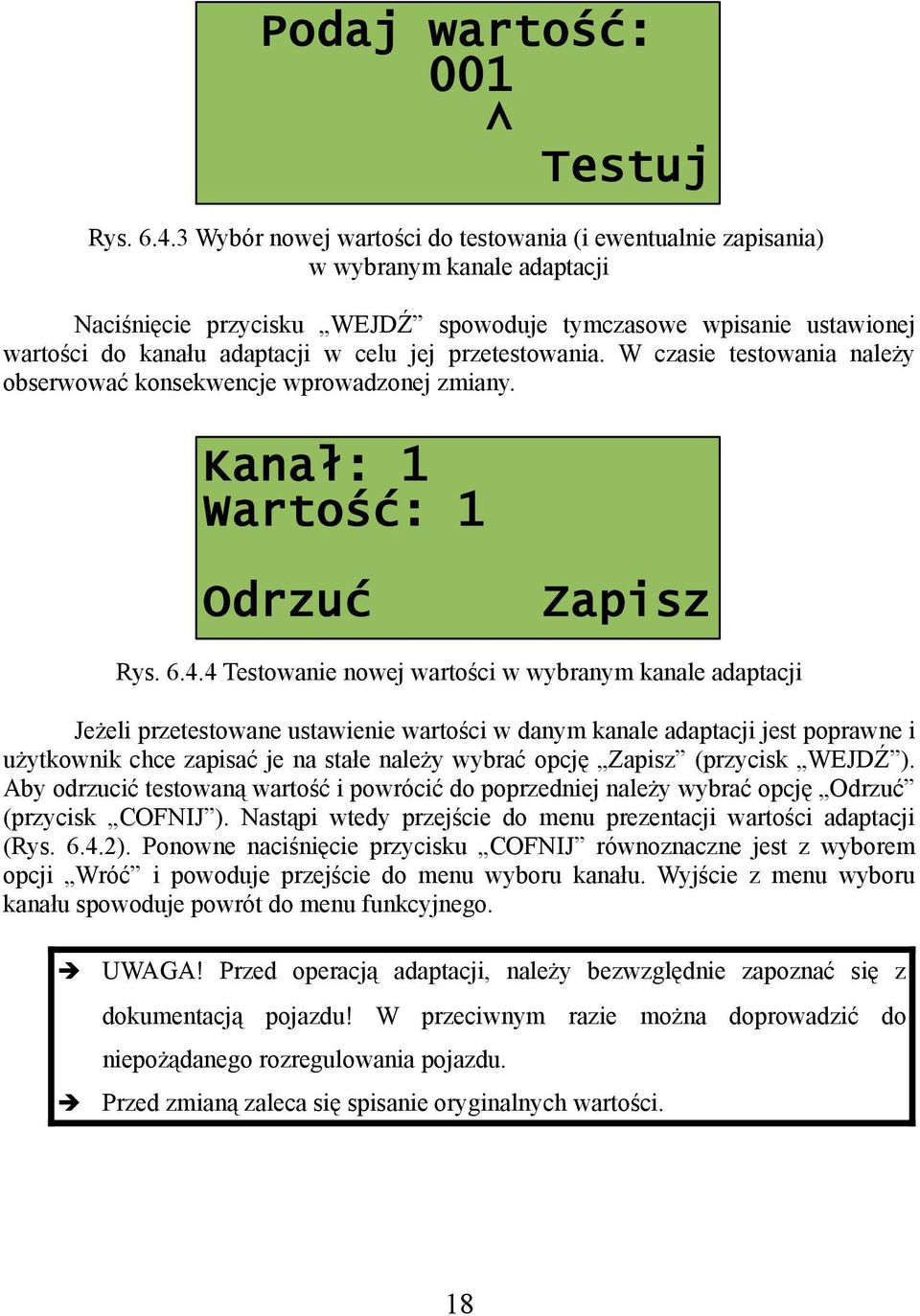 przetestowania. W czasie testowania należy obserwować konsekwencje wprowadzonej zmiany. Kanał: 1 Wartość: 1 Odrzuć Zapisz Rys. 6.4.