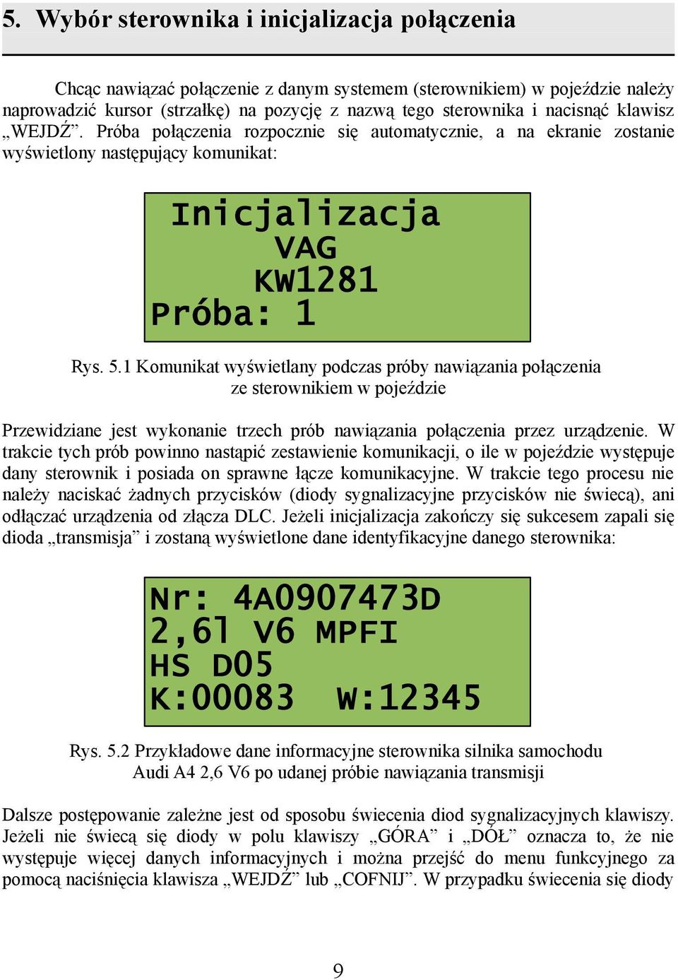 1 Komunikat wyświetlany podczas próby nawiązania połączenia ze sterownikiem w pojeździe Przewidziane jest wykonanie trzech prób nawiązania połączenia przez urządzenie.