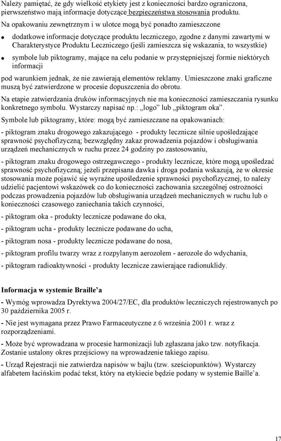 zamieszcza się wskazania, to wszystkie) symbole lub piktogramy, mające na celu podanie w przystępniejszej formie niektórych informacji pod warunkiem jednak, że nie zawierają elementów reklamy.