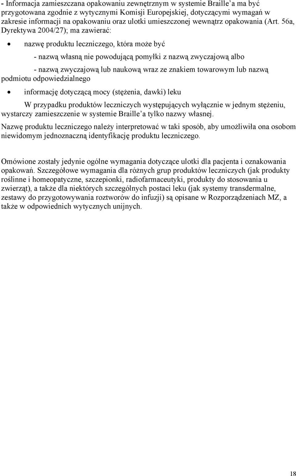 56a, Dyrektywa 2004/27); ma zawierać: nazwę produktu leczniczego, która może być - nazwą własną nie powodującą pomyłki z nazwą zwyczajową albo - nazwą zwyczajową lub naukową wraz ze znakiem towarowym