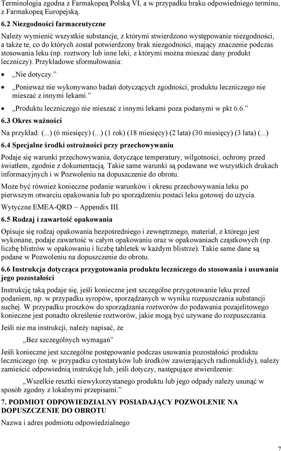 podczas stosowania leku (np. roztwory lub inne leki, z którymi można mieszać dany produkt leczniczy). Przykładowe sformułowania: Nie dotyczy.