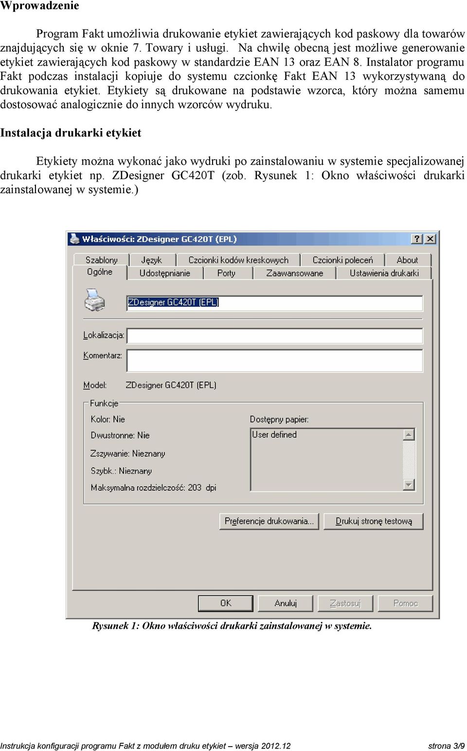 Instalator programu Fakt podczas instalacji kopiuje do systemu czcionkę Fakt EAN 13 wykorzystywaną do drukowania etykiet.