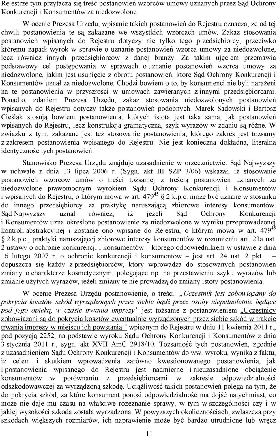 Zakaz stosowania postanowień wpisanych do Rejestru dotyczy nie tylko tego przedsiębiorcy, przeciwko któremu zapadł wyrok w sprawie o uznanie postanowień wzorca umowy za niedozwolone, lecz również