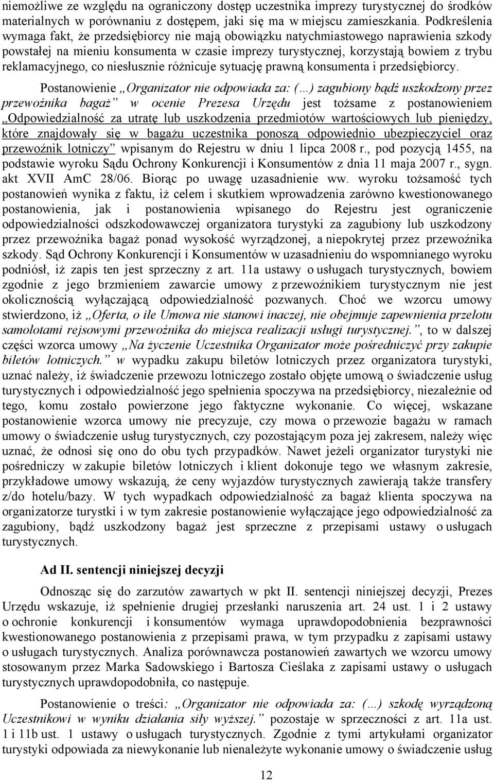reklamacyjnego, co niesłusznie różnicuje sytuację prawną konsumenta i przedsiębiorcy.