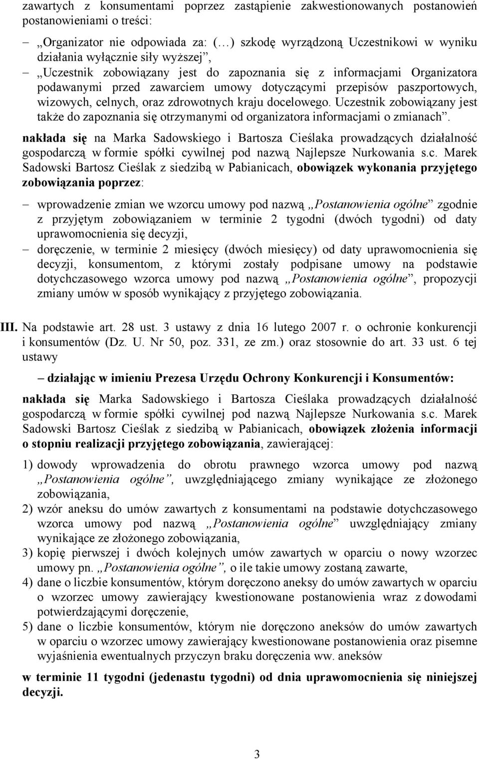 docelowego. Uczestnik zobowiązany jest także do zapoznania się otrzymanymi od organizatora informacjami o zmianach.