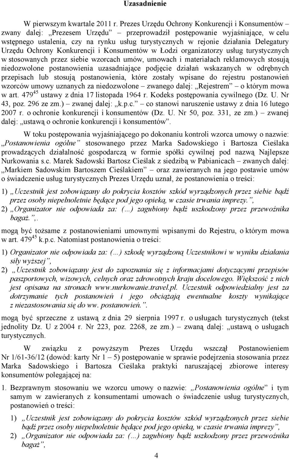 Delegatury Urzędu Ochrony Konkurencji i Konsumentów w Łodzi organizatorzy usług turystycznych w stosowanych przez siebie wzorcach umów, umowach i materiałach reklamowych stosują niedozwolone