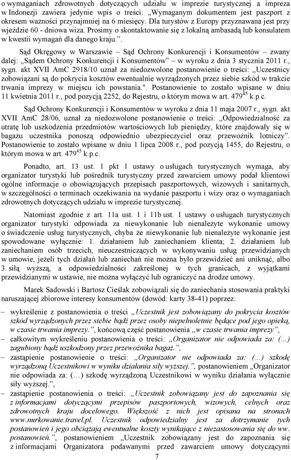 . Sąd Okręgowy w Warszawie Sąd Ochrony Konkurencji i Konsumentów zwany dalej: Sądem Ochrony Konkurencji i Konsumentów w wyroku z dnia 3 stycznia 2011 r., sygn.