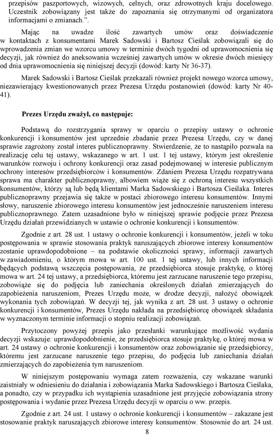 od uprawomocnienia się decyzji, jak również do aneksowania wcześniej zawartych umów w okresie dwóch miesięcy od dnia uprawomocnienia się niniejszej decyzji (dowód: karty Nr 36-37).