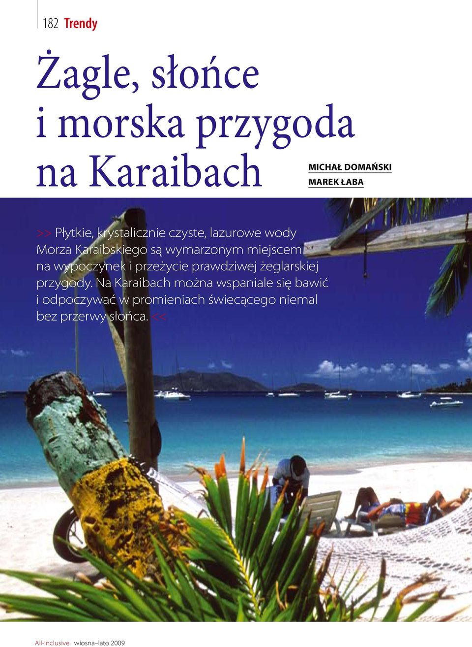 wypoczynek i przeżycie prawdziwej żeglarskiej przygody.