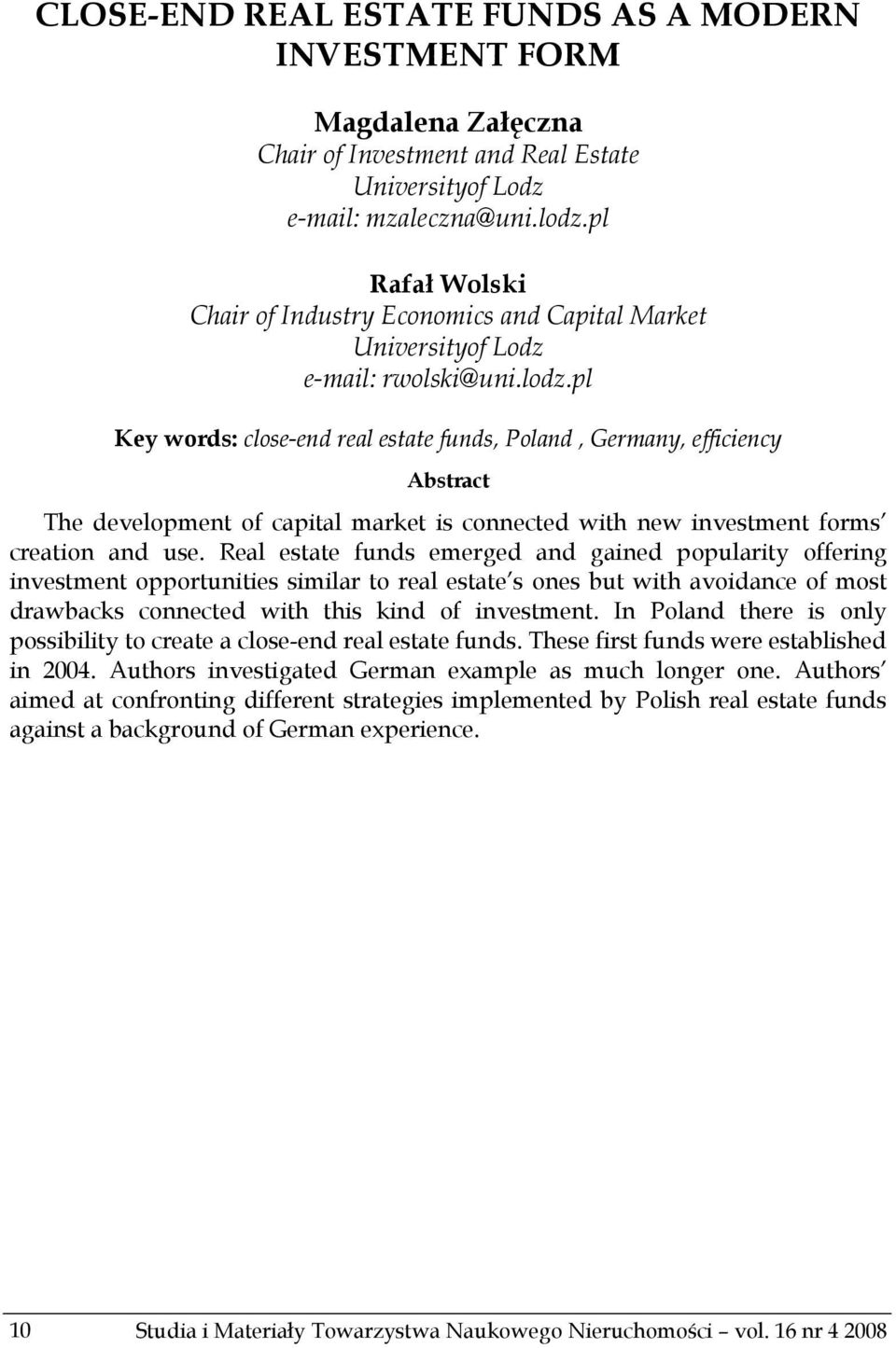 pl Key words: close-end real estate funds, Poland, Germany, efficiency Abstract The development of capital market is connected with new investment forms creation and use.