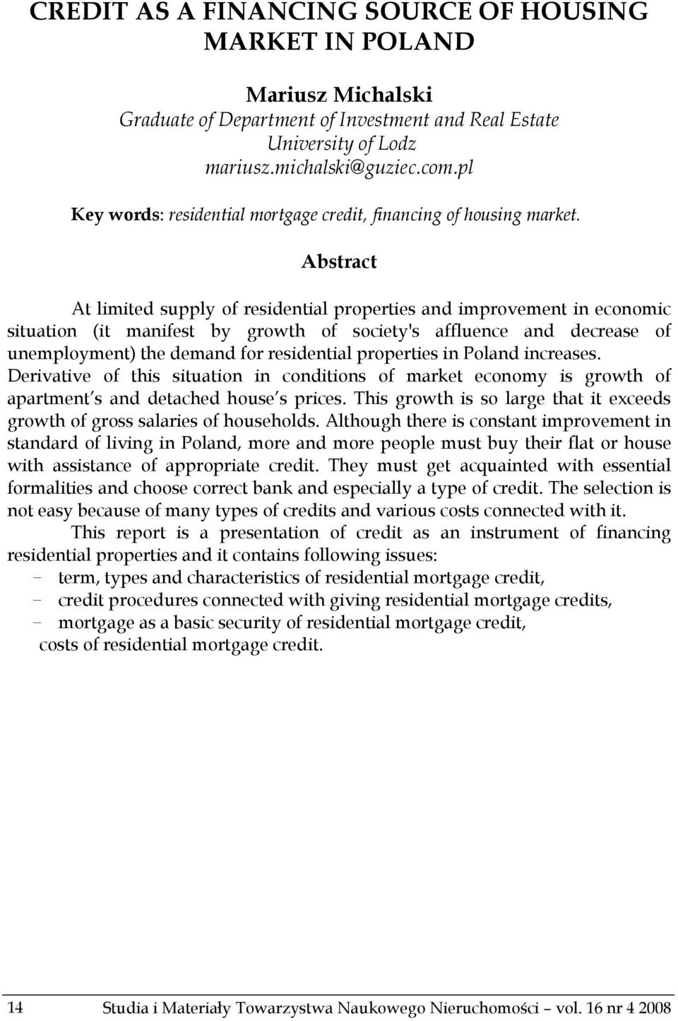 Abstract At limited supply of residential properties and improvement in economic situation (it manifest by growth of society's affluence and decrease of unemployment) the demand for residential