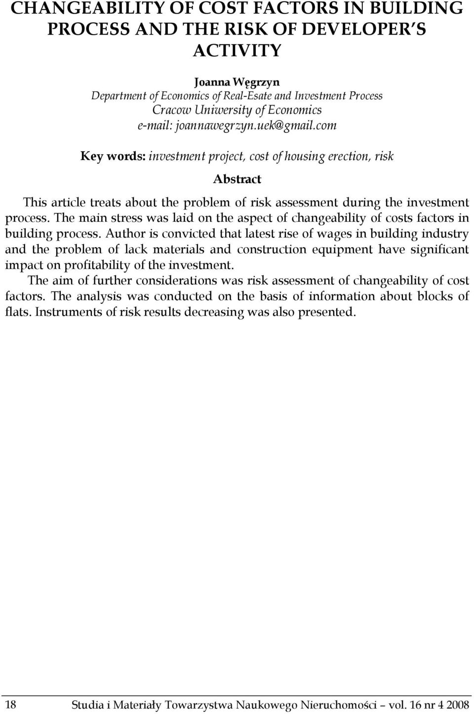 The main stress was laid on the aspect of changeability of costs factors in building process.