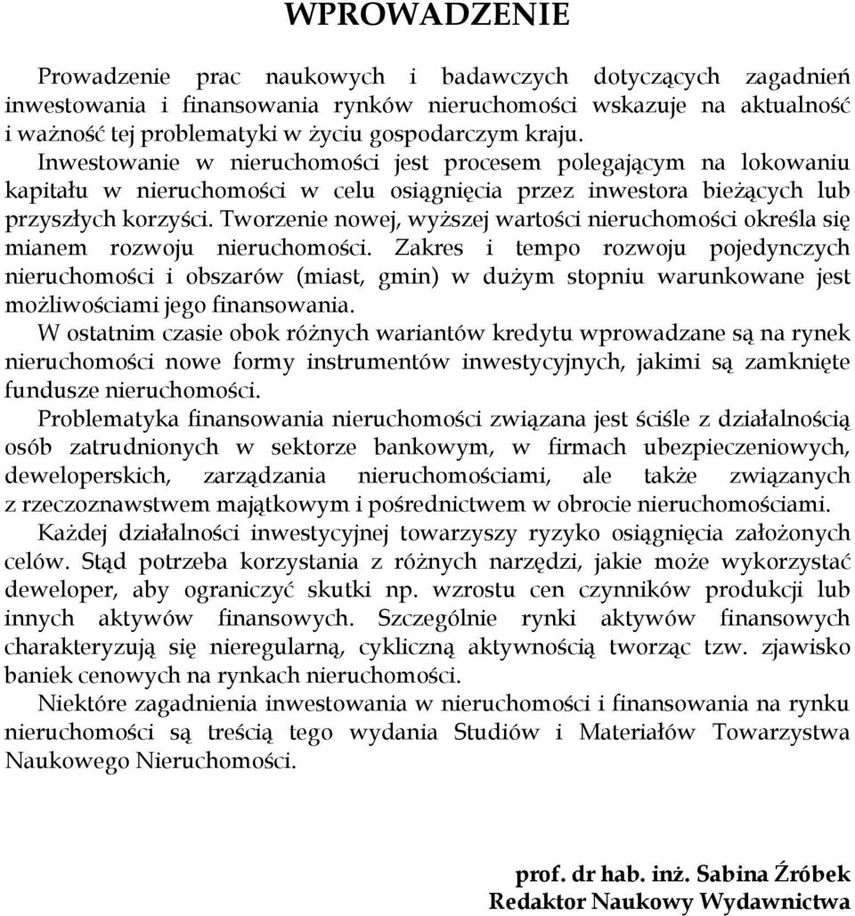 Tworzenie nowej, wyższej wartości nieruchomości określa się mianem rozwoju nieruchomości.